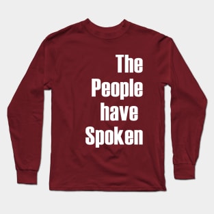 The People have Spoken Long Sleeve T-Shirt